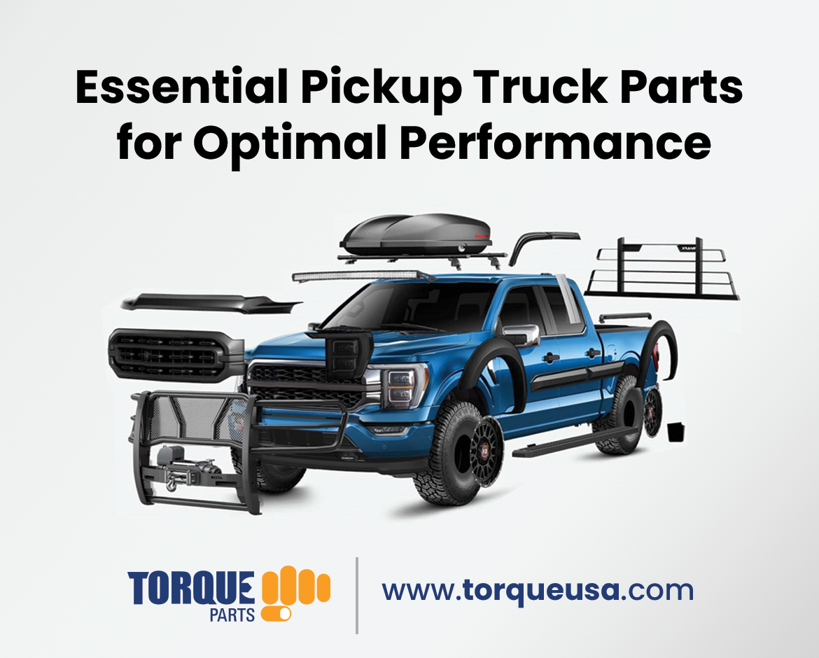 Essential Pickup Truck Parts for Optimal Performance