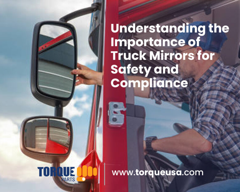 Understanding the Importance of Truck Mirrors for Safety and Compliance